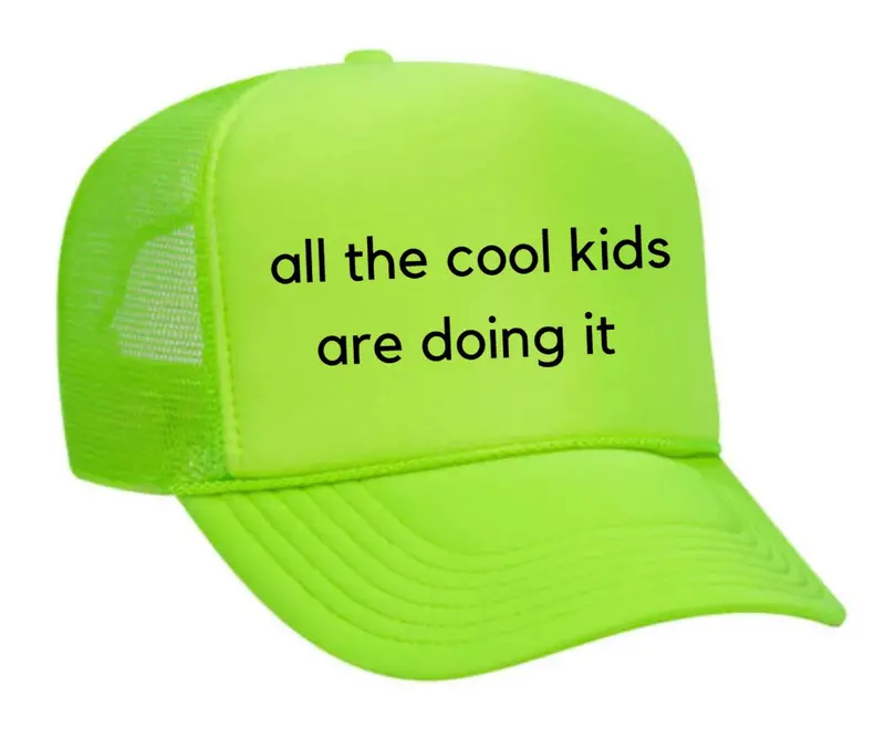 All The Cool Kids Are Doing It Trend Trucker Cap 25