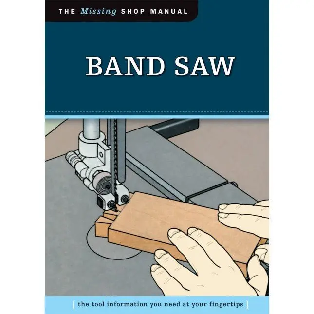 Band Saw Mastery: The Essential Shop Manual For Woodworkers 1
