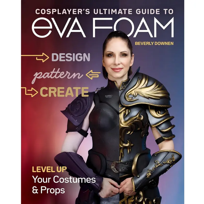 Eva Foam Cosplay: Construction, Shaping, And Finishing Techniques By Beverly Downen 1