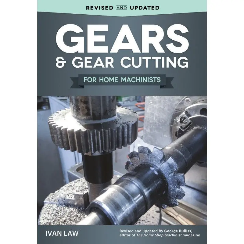 Gears And Gear Cutting: A Practical Manual For Hobby Machinists By Ivan Law 1