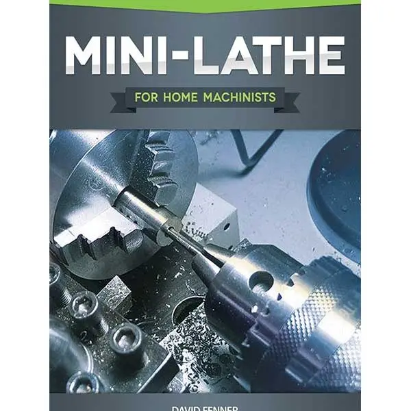 Mini-Lathe Projects For The Home Machinist: A Hands-On Guide By David Fenner 1