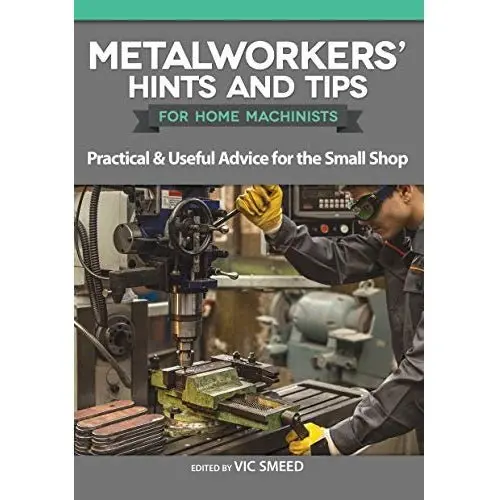 Practical Tips For Home Machinists: Metalworking Hacks And Best Practices 1