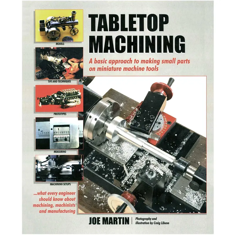 Tabletop Machining: A Practical Guide By Joe Martin 1